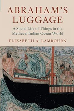 Abraham’s Luggage: A Social Life of Things in the Medieval Indian Ocean World (Asian Conne ...